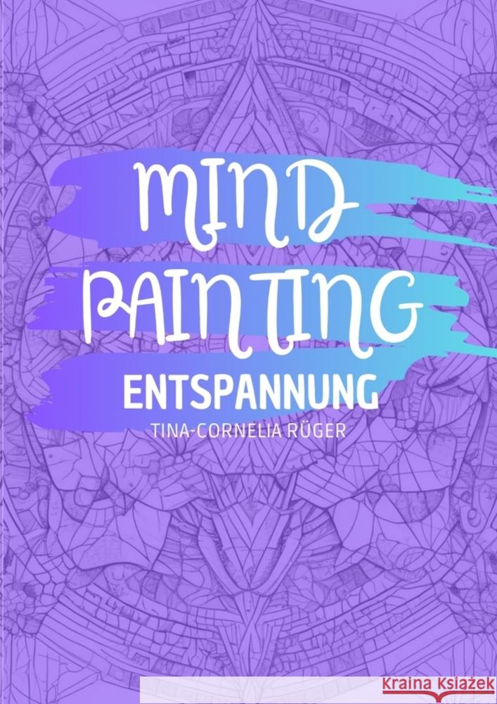 Mind Painting Rüger, Tina-Cornelia 9783384454881