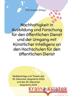 Nachhaltigkeit in Ausbildung und Forschung für den öffentlichen Dienst und der Umgang mit Künstlicher Intelligenz an den Hochschulen für den öffentlichen Dienst Marquardt, Editha, Karp, Markus, Kegelmann, Jürgen 9783384455611
