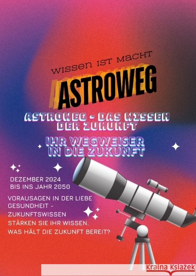 Astroweg - Das Wissen der Zukunft Müller, Sylvia 9783384455857 tredition