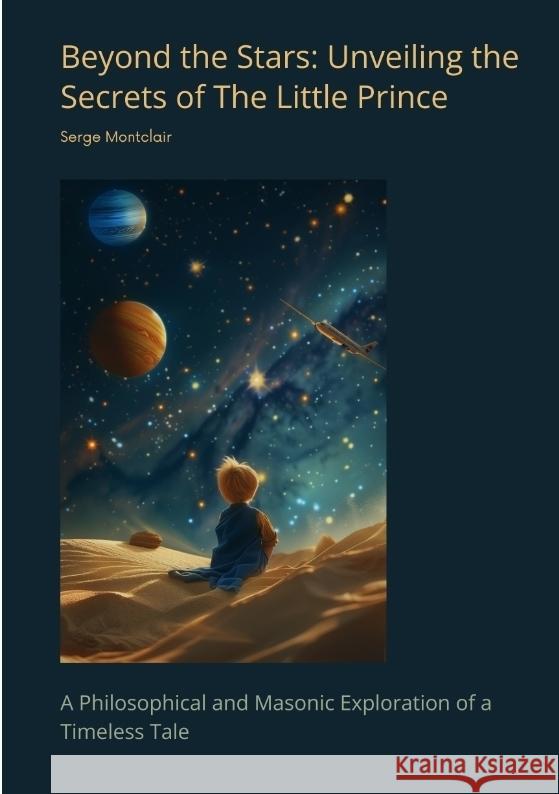 Beyond the Stars: Unveiling the Secrets of The Little Prince Montclair, Serge 9783384458018