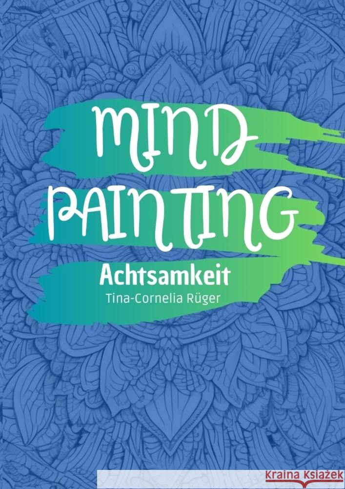 Mind Painting Rüger, Tina-Cornelia 9783384459039