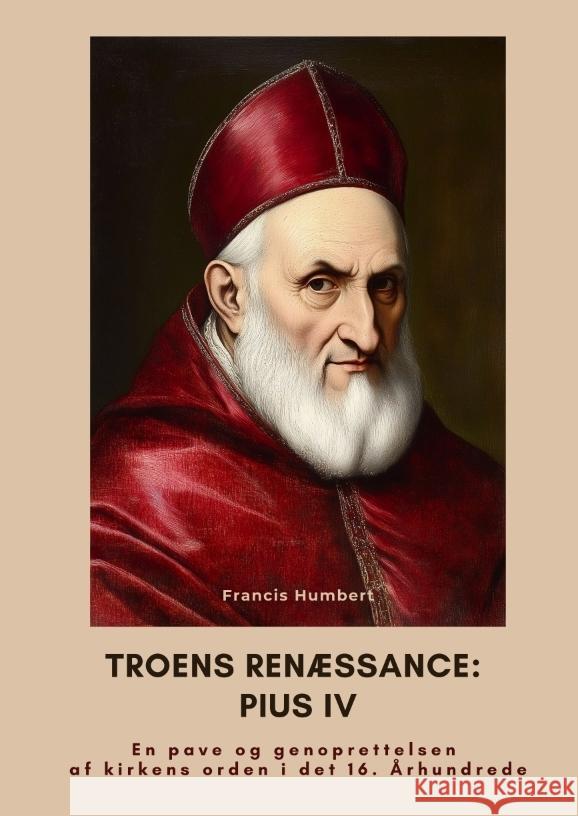 Troens renæssance: Pius IV Humbert, Francis 9783384461520 tredition