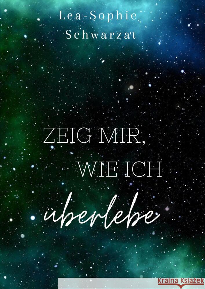 Zeig mir, wie ich überlebe Schwarzat, Lea-Sophie 9783384461773 tredition