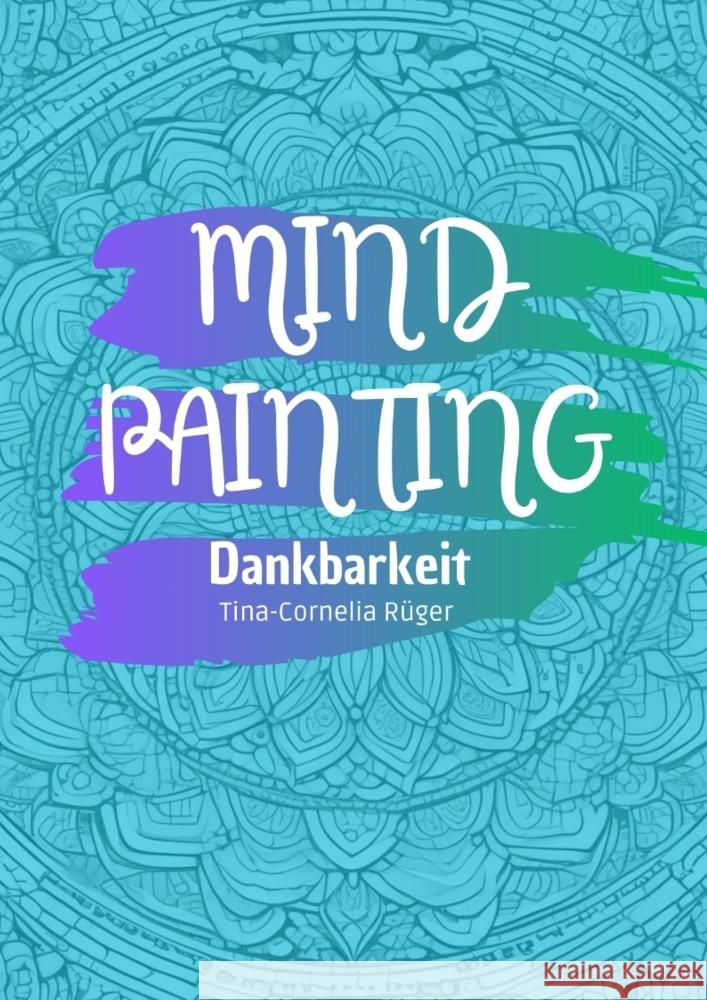 Mind Painting Rüger, Tina-Cornelia 9783384462770