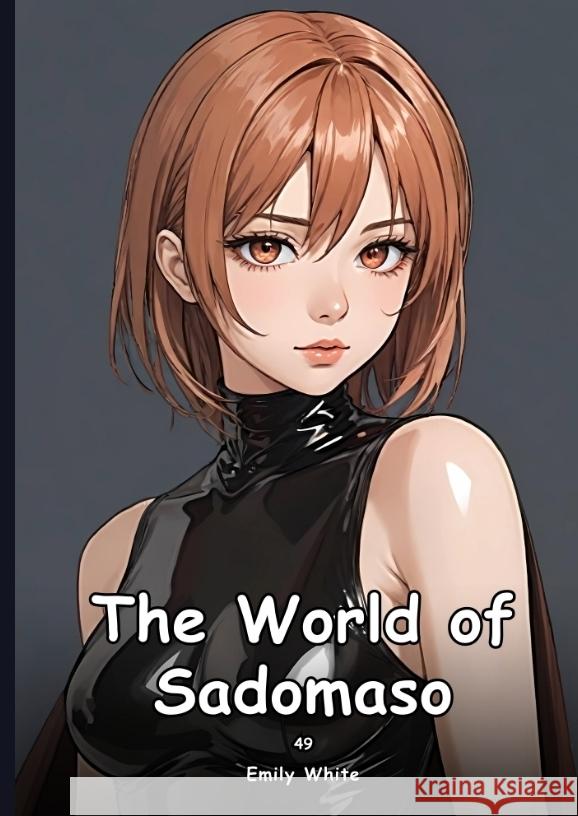 The World of Sadomaso. 49 White, Emily 9783384463760 Emily White