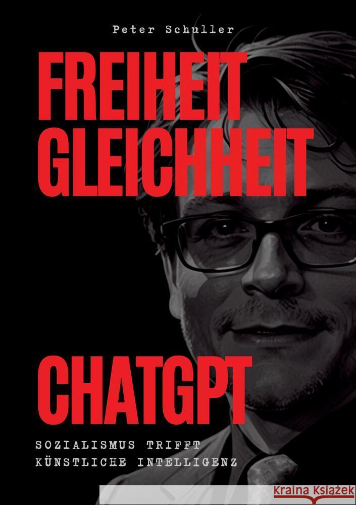 Freiheit, Gleichheit, ChatGPT Schuller, Peter 9783384464149