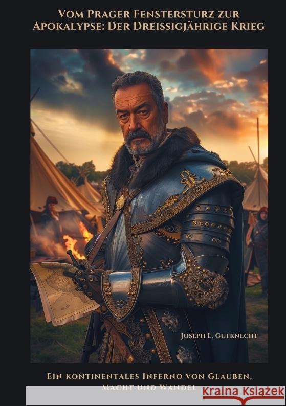 Vom Prager Fenstersturz zur  Apokalypse:  Der Dreißigjährige Krieg Gutknecht, Joseph L. 9783384464576