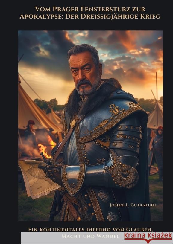 Vom Prager Fenstersturz zur  Apokalypse:  Der Dreißigjährige Krieg Gutknecht, Joseph L. 9783384464583