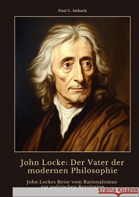 John Locke:  Der Vater der modernen  Philosophie Imbach, Paul C. 9783384464668 tredition