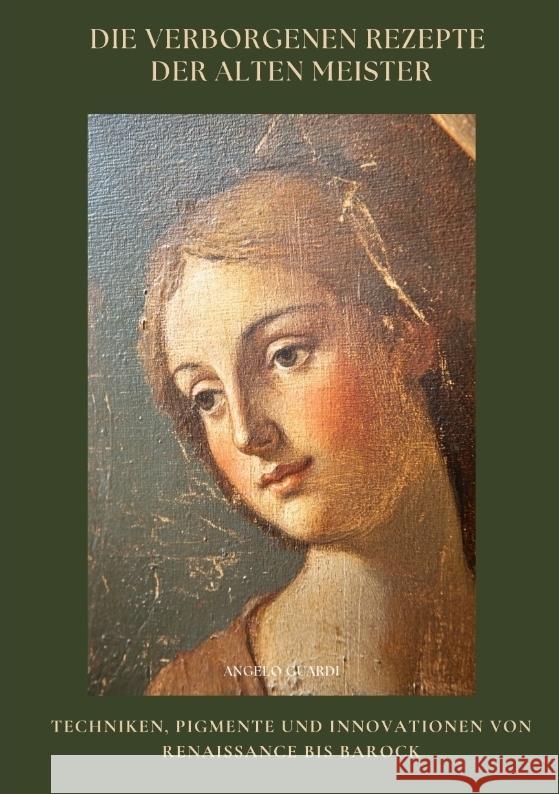 Die verborgenen  Rezepte der Alten Meister Guardi, Angelo 9783384467379 tredition