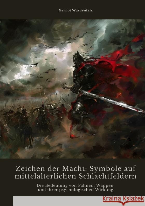 Zeichen der Macht: Symbole auf mittelalterlichen Schlachtfeldern Wardenfels, Gernot 9783384468956