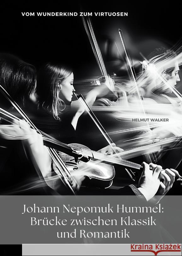 Johann Nepomuk Hummel:  Brücke zwischen Klassik und Romantik Walker, Helmut 9783384469656