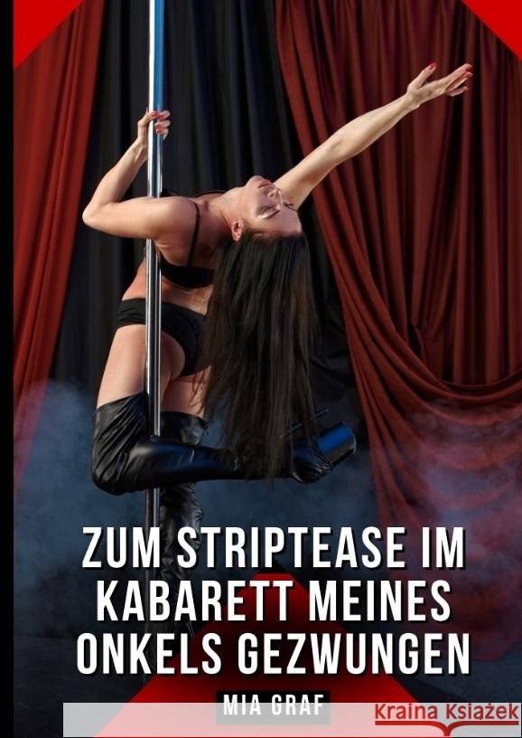 Zum Striptease im Kabarett meines Onkels gezwungen Graf, Mia 9783384470874 Mia Graf