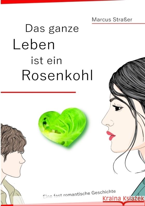 Das ganze Leben ist ein Rosenkohl Straßer, Marcus 9783384472922