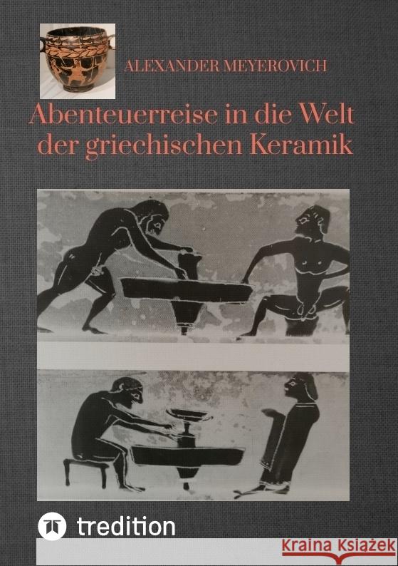 Abenteuerreise in die Welt der griechischen Keramik Meyerovich, Alexander 9783384474476 tredition