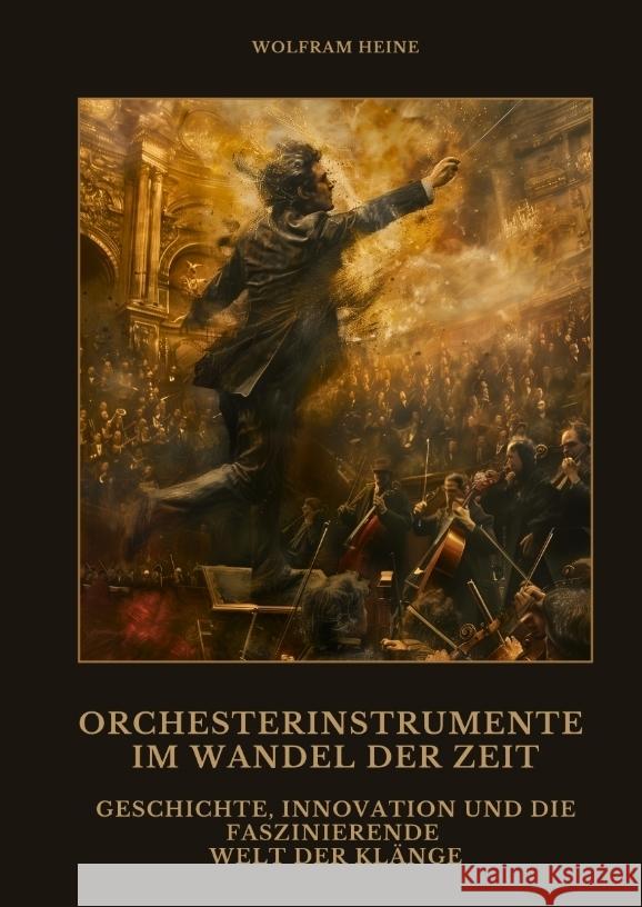 Orchesterinstrumente im Wandel der Zeit Heine, Wolfram 9783384475138