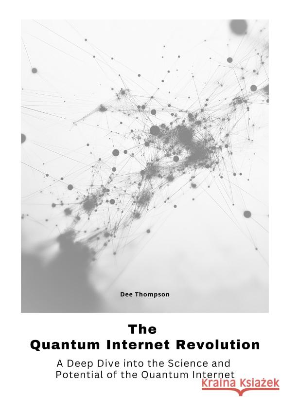 The Quantum Internet Revolu-tion Thompson, Dee 9783384475930 tredition