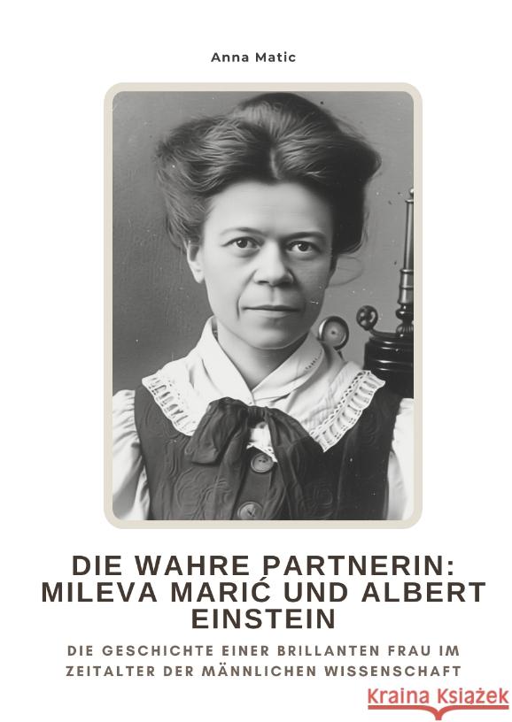 Die wahre Partnerin:  Mileva Maric und Albert Einstein Matic, Anna 9783384475961 tredition