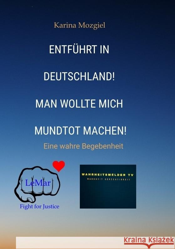 Entführt in Deutschland! Man wollte mich mundtot machen Mozgiel, Karina 9783384477835 tredition