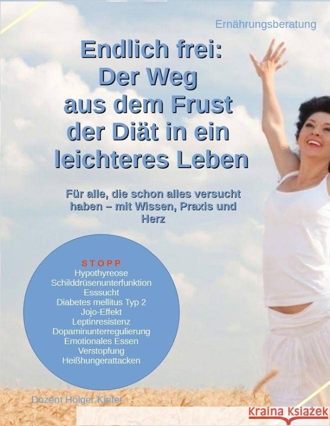 Endlich frei: Der Weg aus dem Frust der Diät in ein leichteres Leben Kiefer, Holger 9783384480361