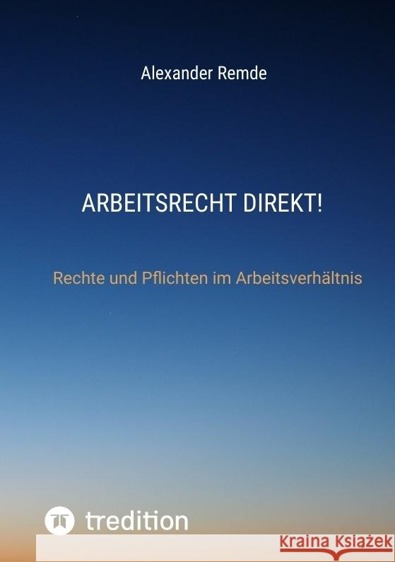 Arbeitsrecht Direkt! Remde, Alexander 9783384482310 tredition