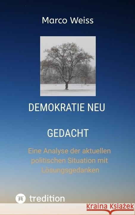 Demokratie Neu gedacht Weiß, Marco 9783384483188 tredition