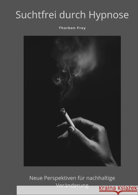 Suchtfrei durch Hypnose Frey, Thorben 9783384484048 tredition