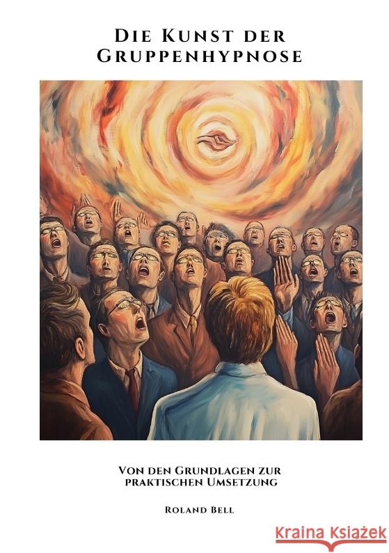 Die Kunst der Gruppenhypnose Bell, Roland 9783384484352 tredition