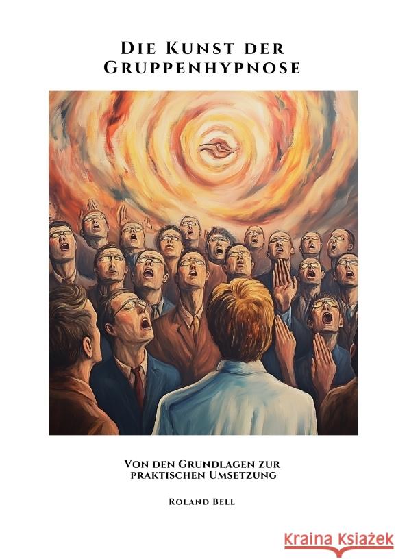 Die Kunst der Gruppenhypnose Bell, Roland 9783384484369 tredition