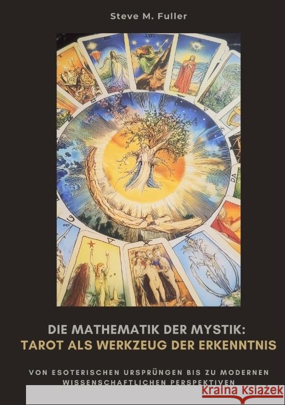 Die Mathematik der Mystik:  Tarot als Werkzeug  der Erkenntnis Fuller, Steve M. 9783384485076