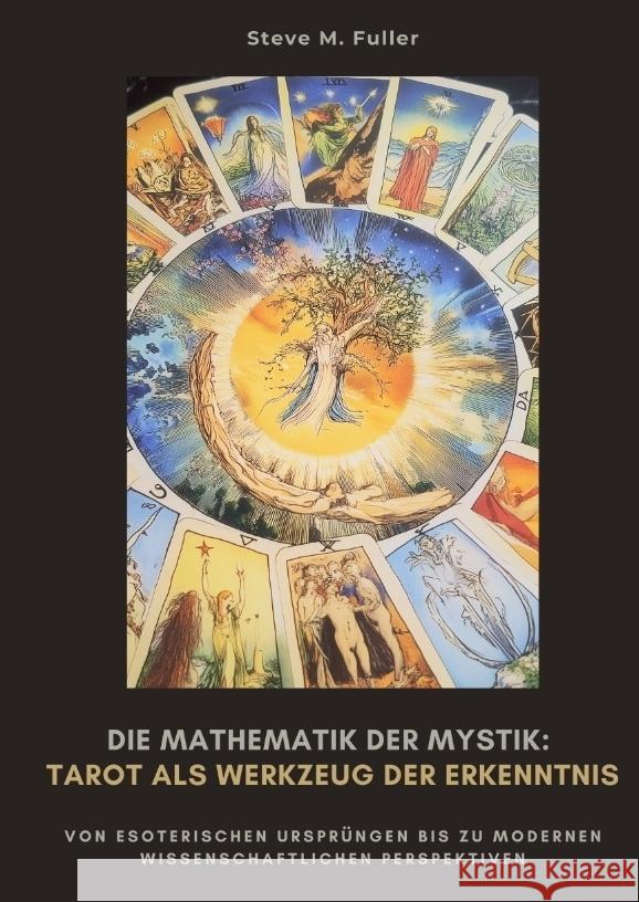 Die Mathematik der Mystik:  Tarot als Werkzeug  der Erkenntnis Fuller, Steve M. 9783384485083