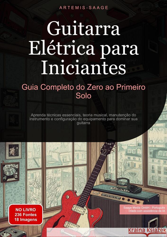 Guitarra Elétrica para Iniciantes: Guia Completo do Zero ao Primeiro Solo Saage - Português, Artemis 9783384485571 Saage Books