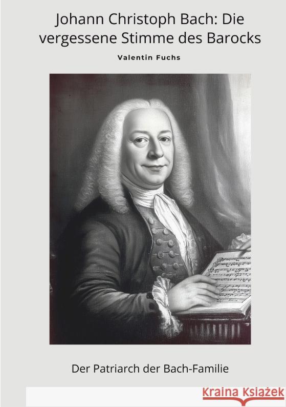 Johann Christoph Bach: Die vergessene Stimme  des Barocks Fuchs, Valentin 9783384486745 tredition