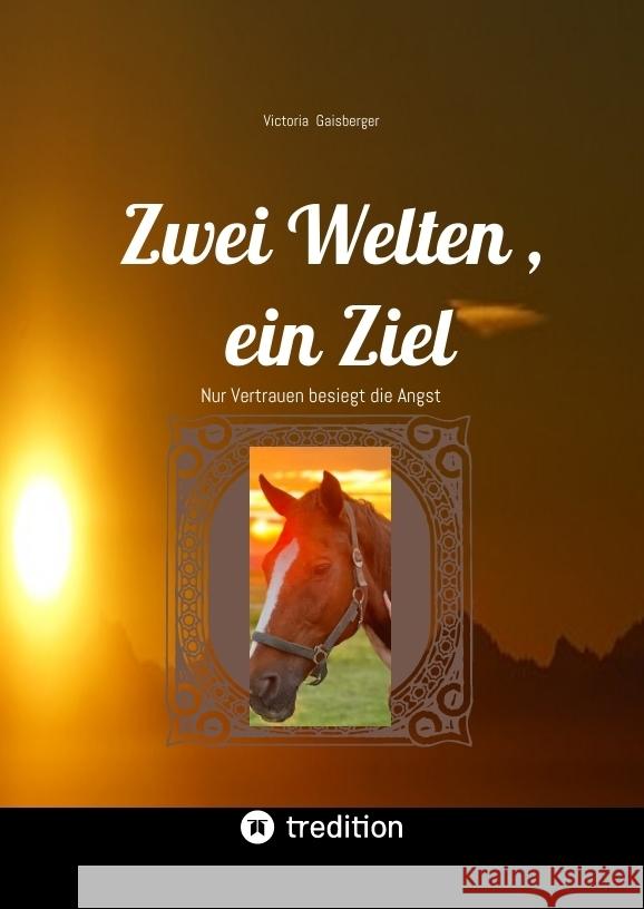 Zwei Welten , ein Ziel Gaisberger , Victoria 9783384487308 tredition