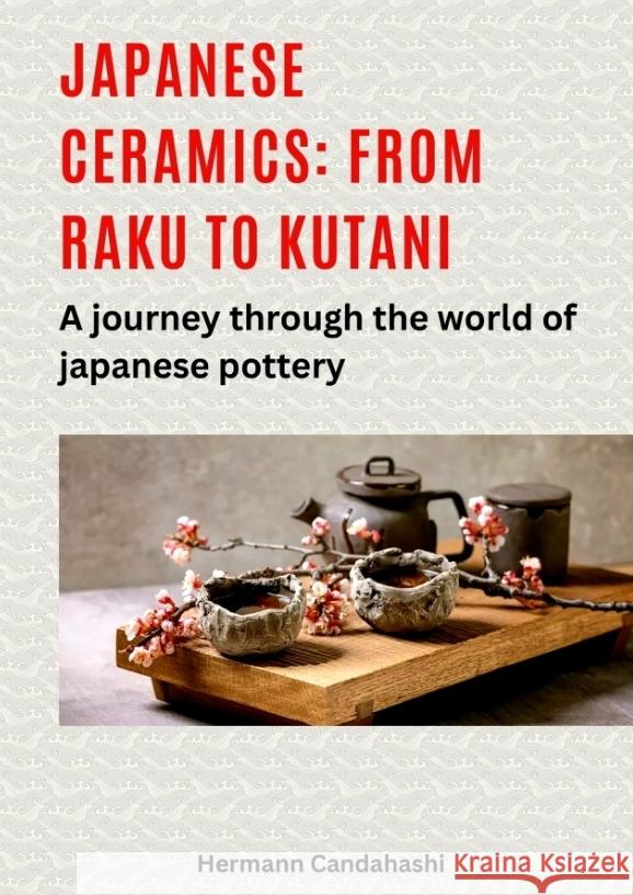 Japanese ceramics: From Raku to Kutani Candahashi, Hermann 9783384490018 tredition