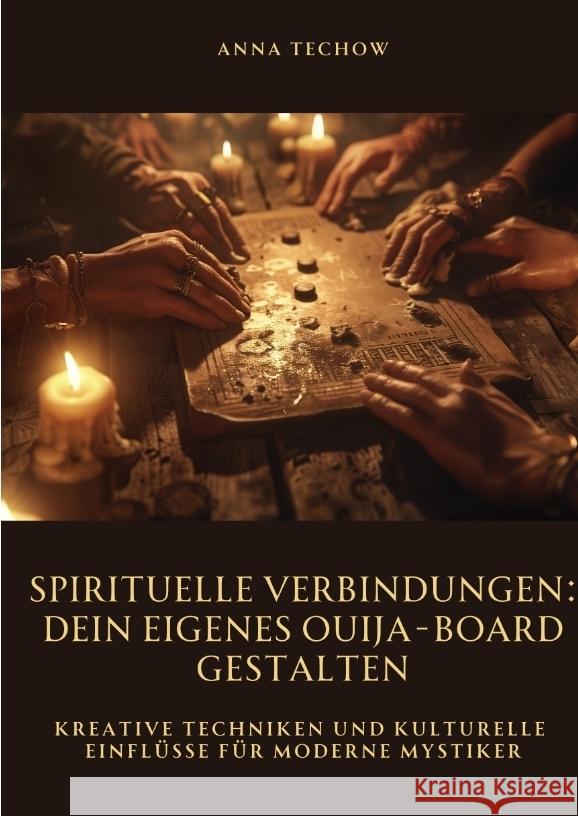 Spirituelle Verbindungen:  Dein eigenes Ouija-Board  gestalten Techow, Anna 9783384490797