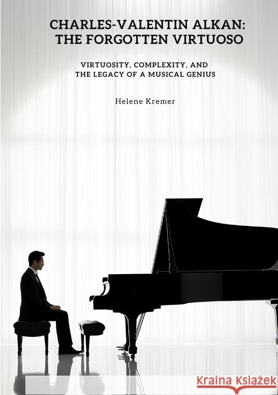 Charles-Valentin Alkan:  The Forgotten Virtuoso Kremer, Helene 9783384490872