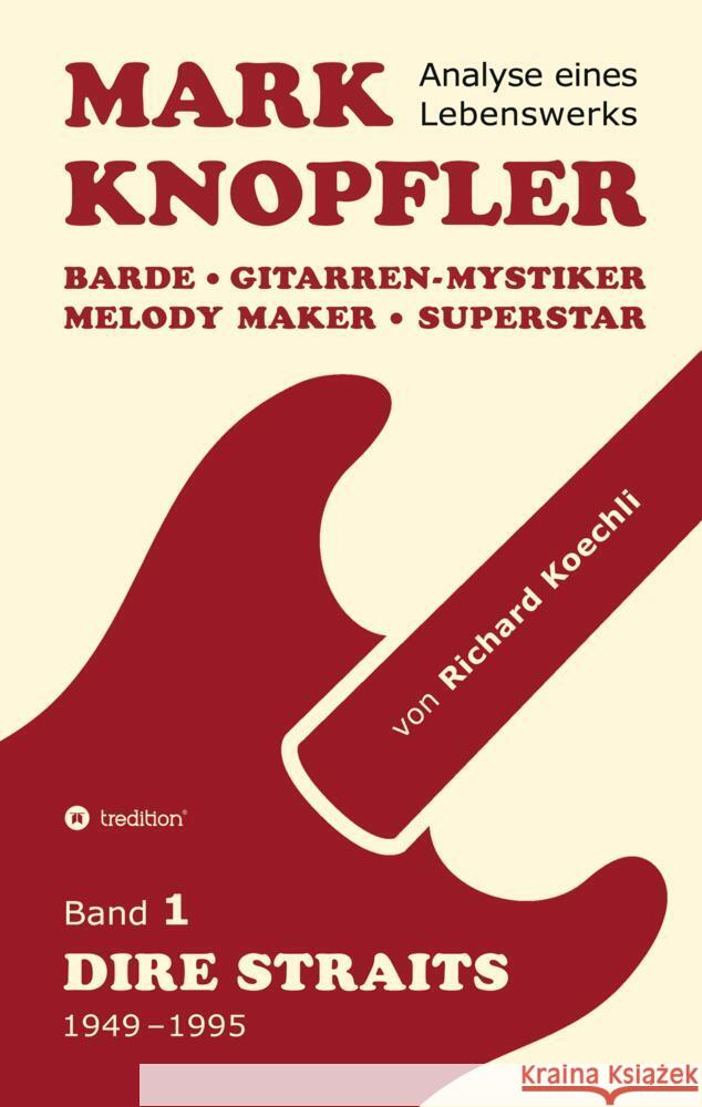 Mark Knopfler (Band 1, Dire Straits) - das 552 Seiten starke Buch! Koechli, Richard 9783384493057 tredition