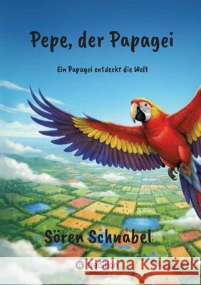 Pepe, der Papagei Schnabel, Sören 9783384493637