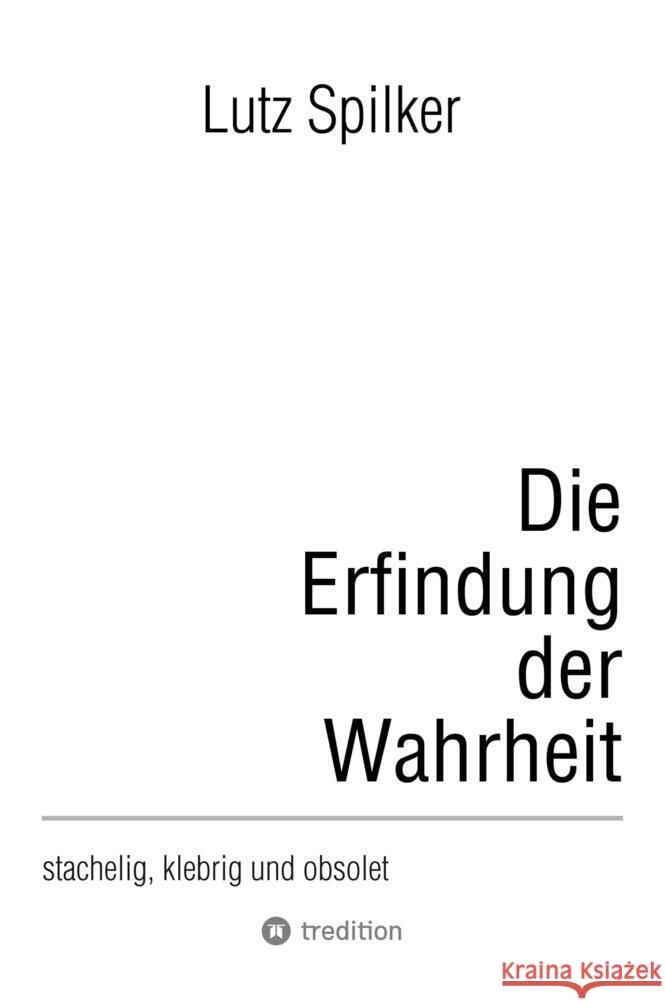 Die Erfindung der Wahrheit Spilker, Lutz 9783384494849 tredition