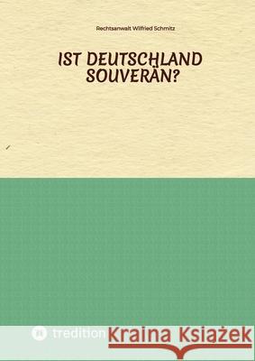 Ist Deutschland souverän? Schmitz, Rechtsanwalt Wilfried 9783384495846