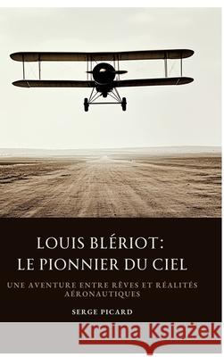 Louis Blériot: Le Pionnier du Ciel Picard, Serge 9783384496270