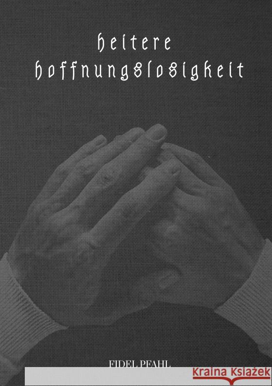 heitere hoffnungslosigkeit Pfahl, Fidel 9783384496560