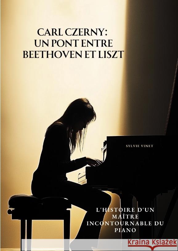 Carl Czerny: Un Pont  entre Beethoven et Liszt Vinet, Sylvie 9783384497680