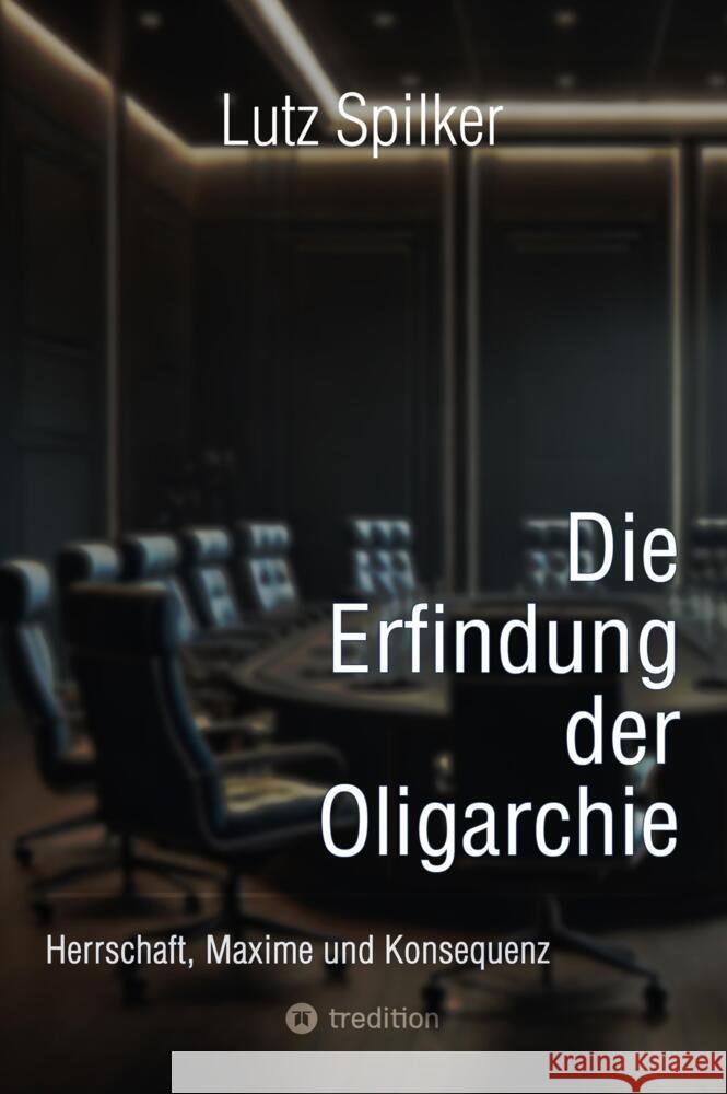 Die Erfindung der Oligarchie Spilker, Lutz 9783384498823 tredition