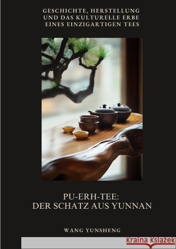 Pu-Erh-Tee:  Der Schatz aus Yunnan Yunsheng, Wang 9783384503725