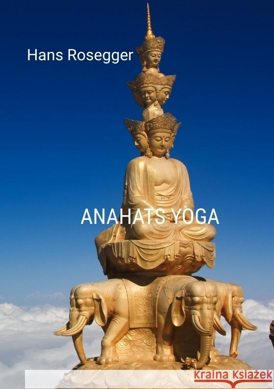Anahats Yoga Rosegger, Hans 9783384508355 tredition
