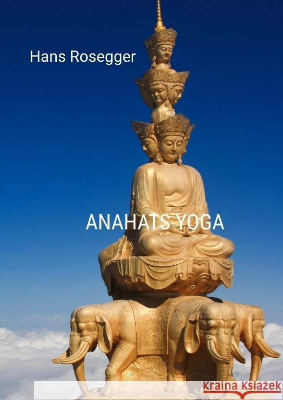 Anahats Yoga Rosegger, Hans 9783384508362 tredition