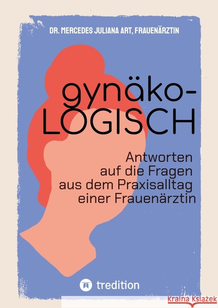 gynäko-LOGISCH Art, Mercedes Juliana 9783384509260 tredition