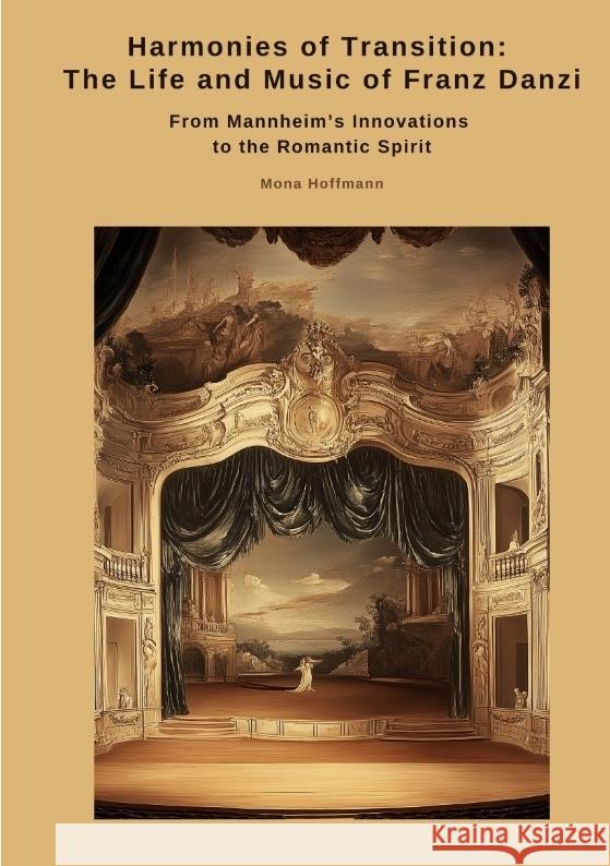 Harmonies of Transition:  The Life and Music of Franz Danzi Hoffmann, Mona 9783384511928 tredition